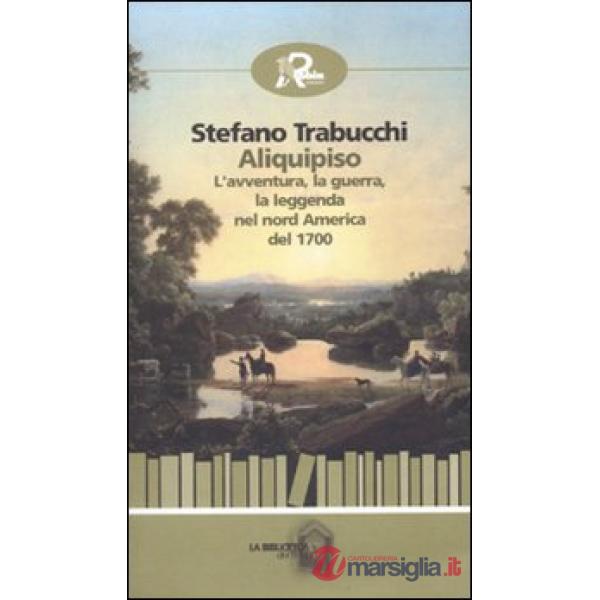 Aliquipiso. L'avventura, la guerra, la leggenta nel nord America del 1700