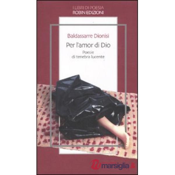 Per l'amor di Dio. Poesie di tenebra lucente