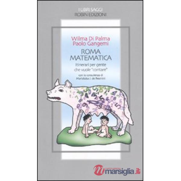 Roma matematica. Itinerari per gente che vuole «contare»