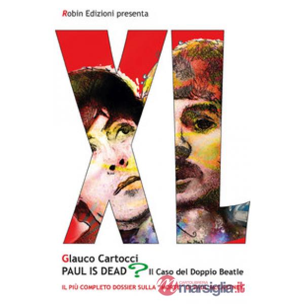 Paul is dead? Il caso del doppio Beatle. Il più completo dossier sulla «morte» di Paul McCartney