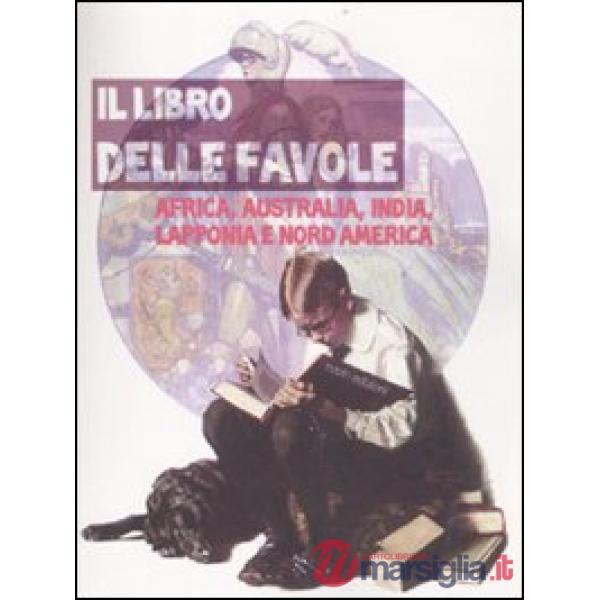 Libro delle favole. Africa, Australia, India, Lapponia e Nord America (Il)