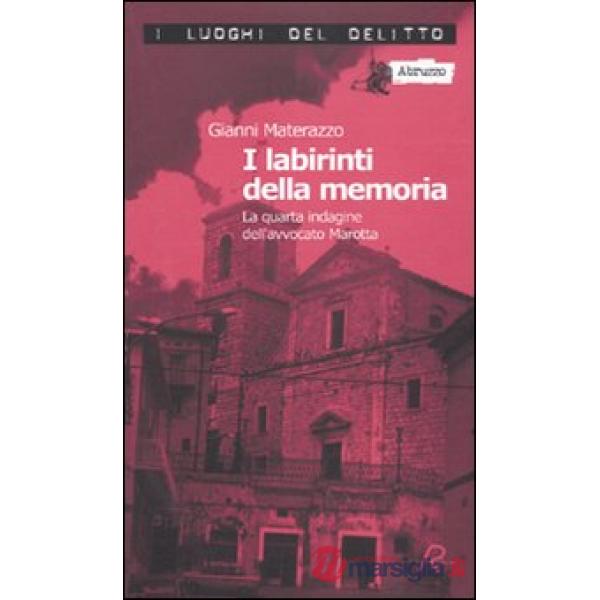Labirinti della memoria. La quarta indagine dell'avvocato Marotta. Le inchieste 