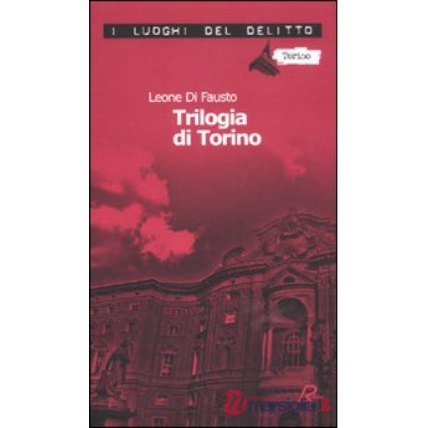 Trilogia di Torino. Le inchieste della Procura e Questura di Torino (La). Vol. 1