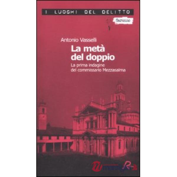 Metà del doppio. La prima indagine del commissario Mezzasalma. Le indagini del commissario Mezzasalma (La). Vol. 1