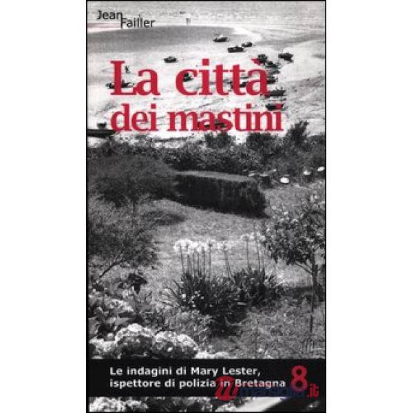 Città dei mastini. Le indagini di Mary Lester, ispettore di polizia in Bretagna 