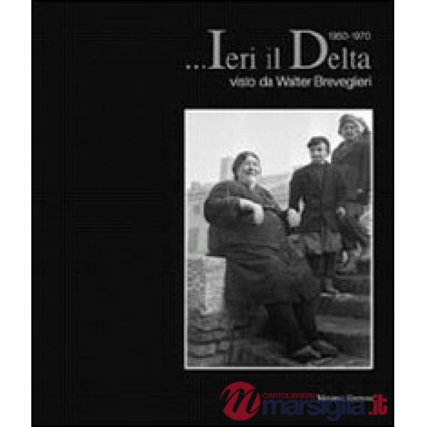 ... Ieri il Delta. Visto da Walter Breveglieri 1950-1970