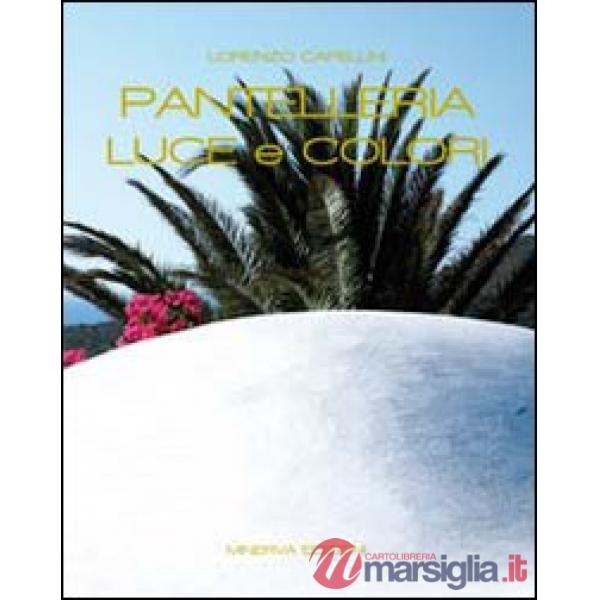 Pantelleria. Luce e colori. Ediz. illustrata
