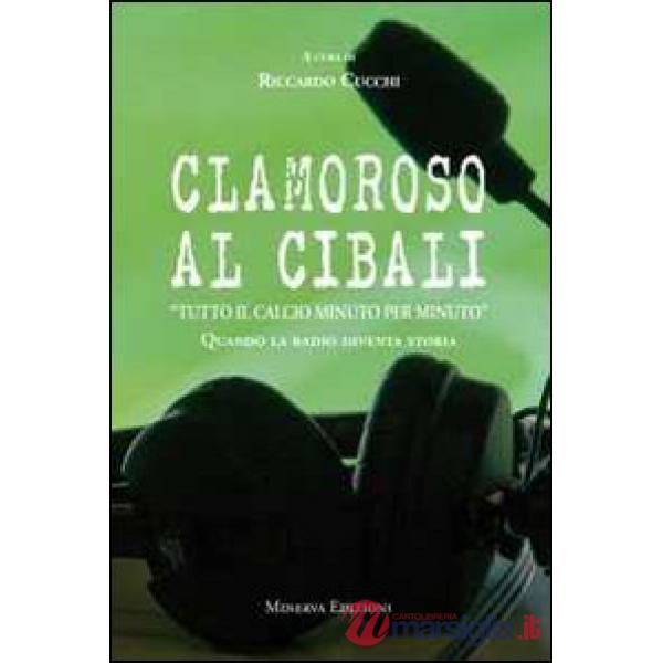 Clamoroso al Cibali. «Tutto il calcio minuto per minuto». Quando la radio diventa storia. Con CD Audio