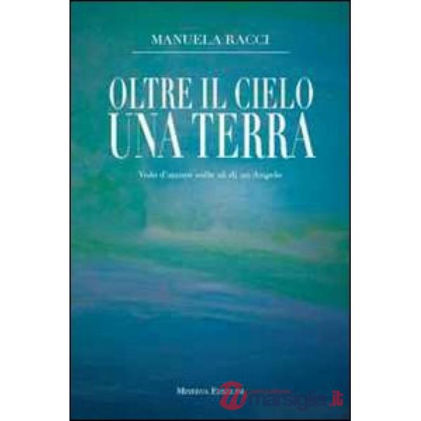 Oltre il cielo una terra. Volo d'amore sulle ali di un angelo