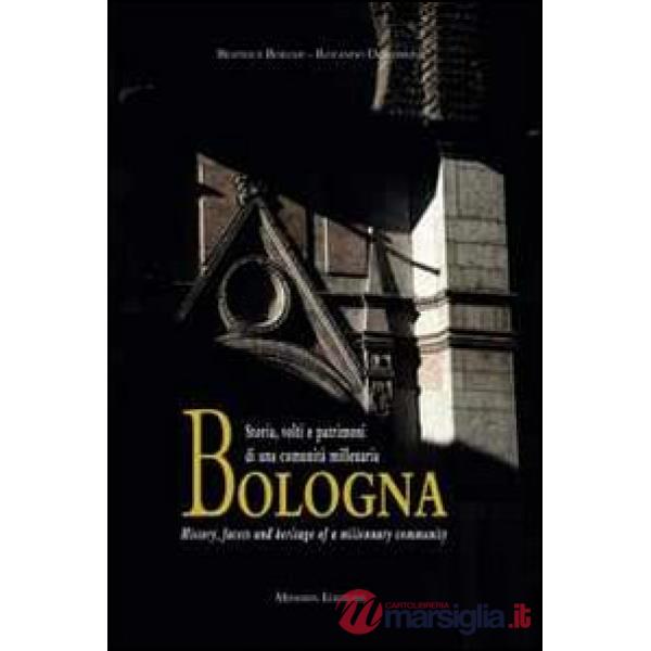 Bologna. Storia, volti e patrimoni di una comunità millenaria. Ediz. italiana e inglese