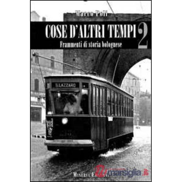 Cose d'altri tempi. Frammenti di storia bolognese. Vol. 2