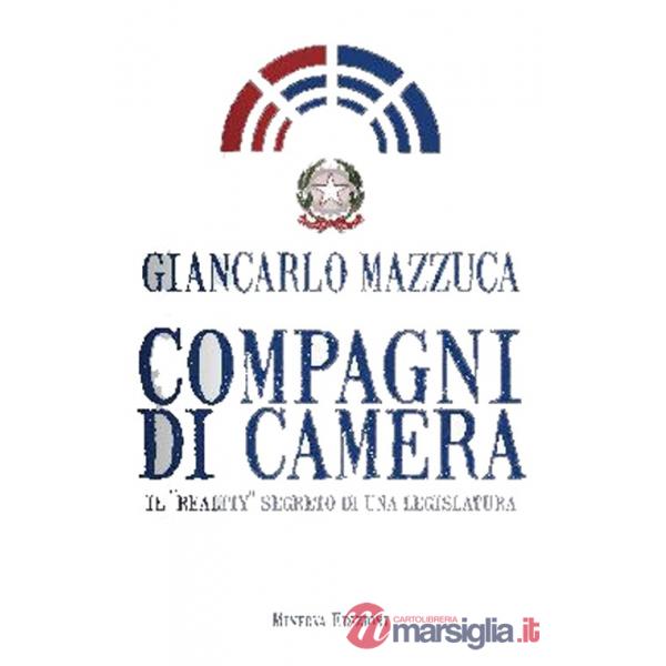 Compagni di camera. Il «reality» segreto di una legislatura