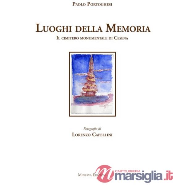 Luoghi della memoria. Il cimitero monumentale di Cesena. Ediz. illustrata (I)