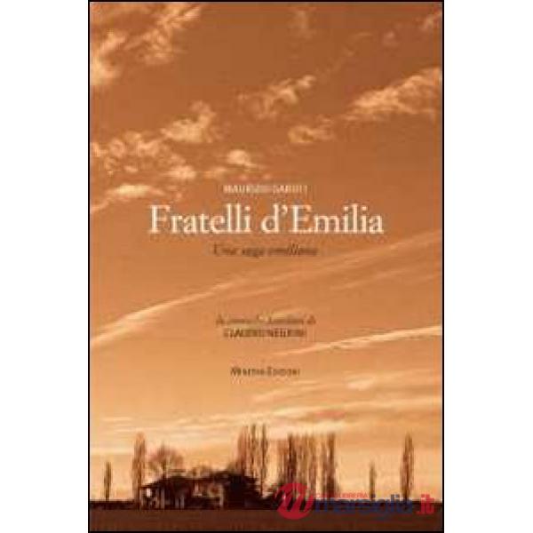 Fratelli d'Emilia. Una saga emiliana. Da cronache familiari di Caludio Negrini