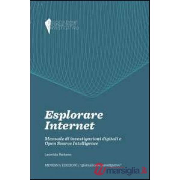 Esplorare internet. Manuale di investigazioni digitali e Open Source Intelligence