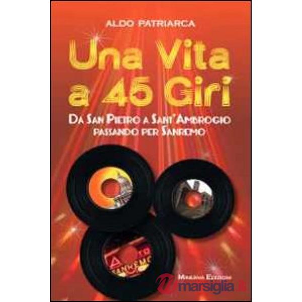 Vita a 45 giri. Da San Pietro a Sant'Ambrogio passando per Sanremo (Una)