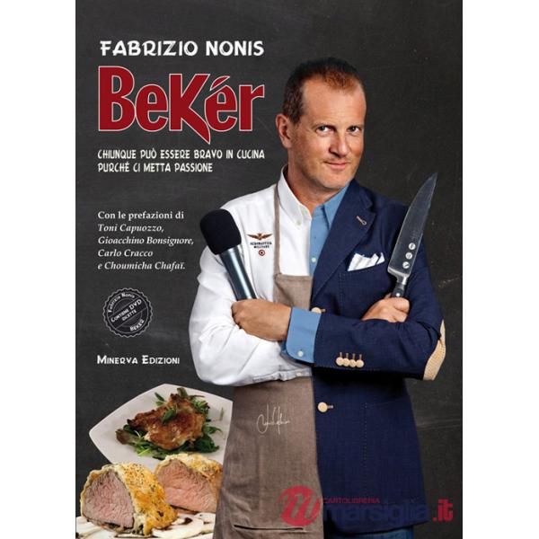 Bekér. Chiunque può essere bravo in cucina purché ci metta passione. Con DVD