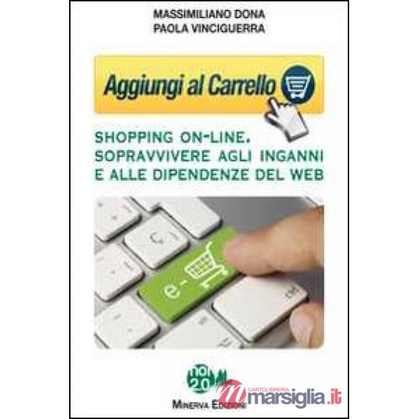 Aggiungi al carrello. Shopping on-line. Sopravvivere agli inganni e alle dipendenze del web