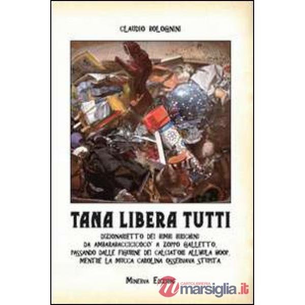Tana libera tutti. Dizionario dei bimbi birichini: da ambarabaccicicocò a zoppo galletto, passando dalle figurine dei calciatori