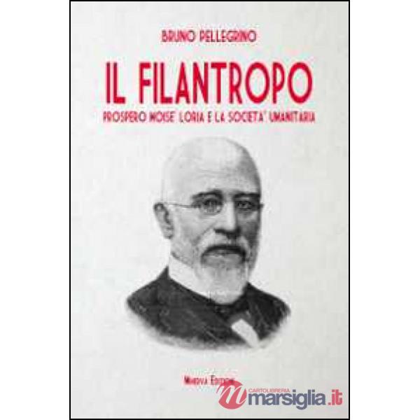 Filantropo. Prospero Moisè Loria e la società umanitaria (Il)