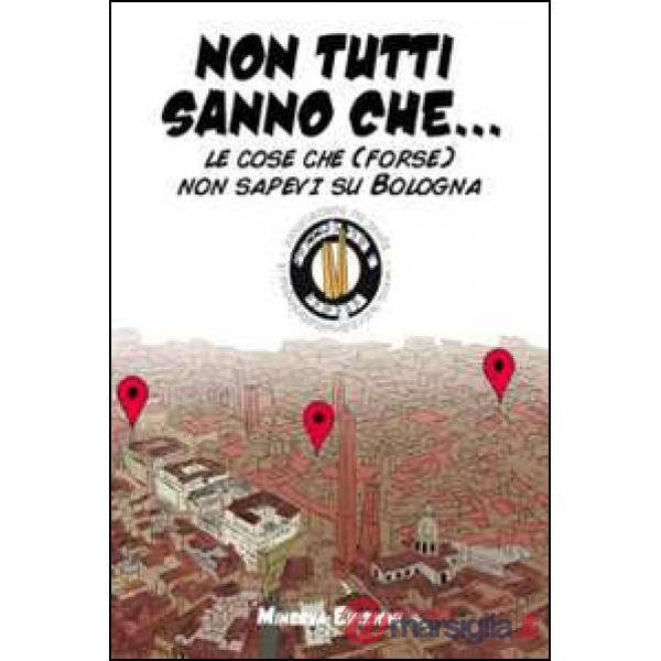 Non tutti sanno che... Le cose che (forse) non sapevi su Bologna