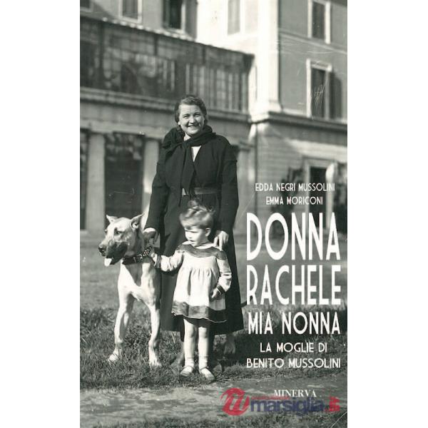 Donna Rachele mia nonna. La moglie di Benito Mussolini