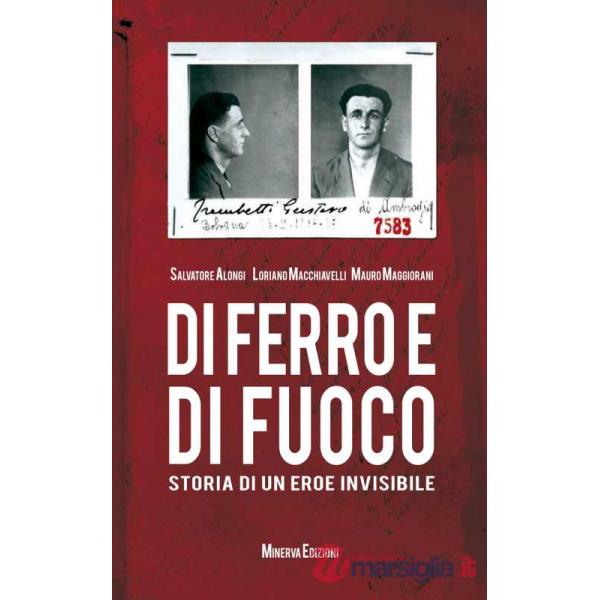 Di ferro e di fuoco. Storia di un eroe invisibile