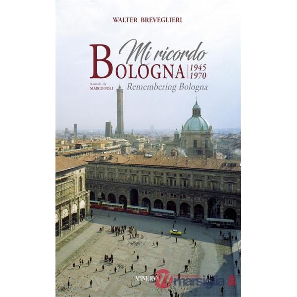 Mi ricordo Bologna 1945-1970. Ediz. illustrata