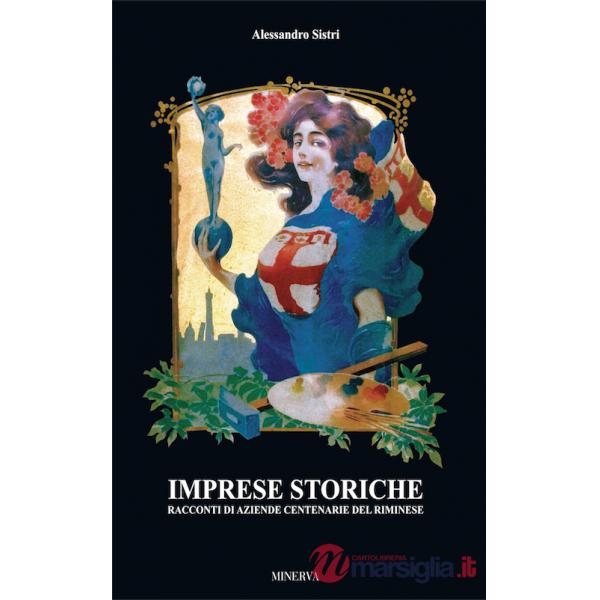 Imprese storiche. Racconti di aziende cenetenarie del riminese