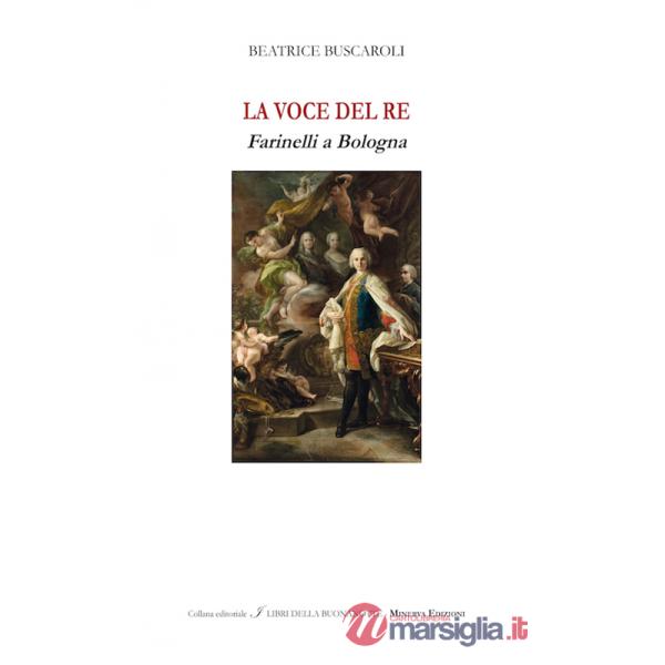 Voce del re. Farinelli a Bologna. Ediz italiana e inglese. Ediz. bilingue (La)