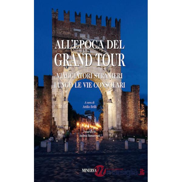 All'epoca del Grand Tour. Viaggiatori stranieri lungo le vie consolari