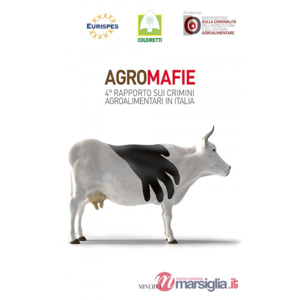 Agromafie. 4° Rapporto sui crimini agroalimentari in Italia