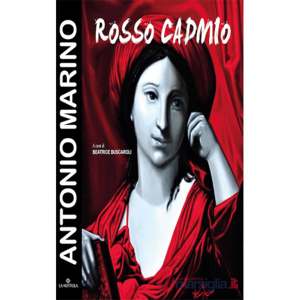 Antonio Marino. Rosso Cadmio. Catalogo della mostra (Bologna, 16 giugno-2 luglio 2016). Ediz. illustrata