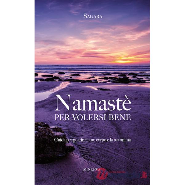Namastè per volersi bene. Guida per guarire il tuo corpo e la tua anima