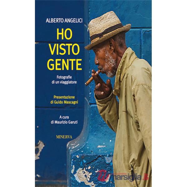 Ho visto gente. Fotografie di un viaggiatore. Ediz. illustrata