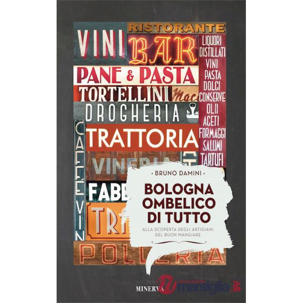 Bologna ombelico di tutto. Alla scoperta degli artigiani del buon mangiare