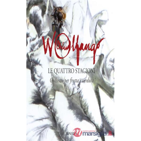 Wolfango Le quattro stagioni. Concerto per frutta e verdura. Ediz. illustrata