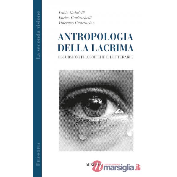 Antropologia della lacrima. Escursioni filosofiche e letterarie