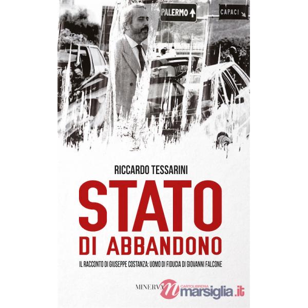 Stato di abbandono. Il racconto di Giuseppe Costanza: uomo di fiducia di Giovanni Falcone
