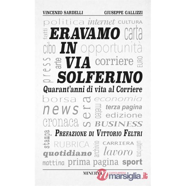 Eravamo in via Solferino. Quarant'anni di vita al Corriere