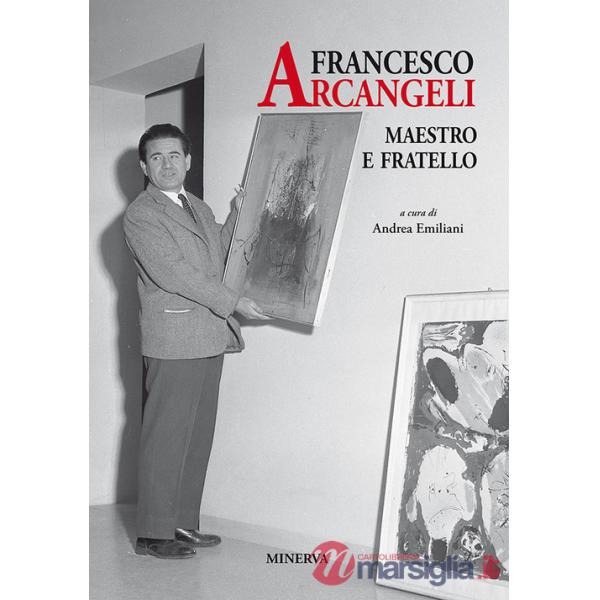 Francesco Arcangeli. Maestro e fratello