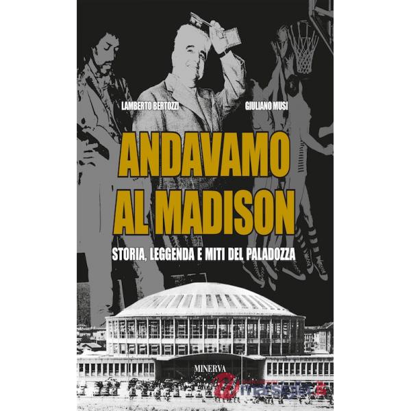 Andavamo al Madison. Storia, leggenda e miti del Paladozza