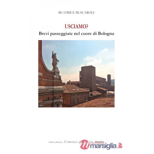 Usciamo? Brevi passeggiate nel cuore di Bologna. Ediz. italiana e inglese