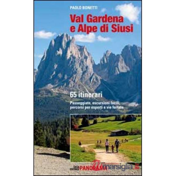 Val Gardena e Alpe di Siusi. 65 itinerari. Passeggiate, escursioni facili, percorsi per esperti e per famiglie