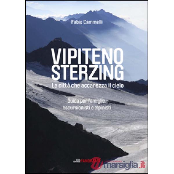 Vipiteno Sterzing. La città che accarezza il cielo. Guida per famiglie, escurisionisti e alpinisti