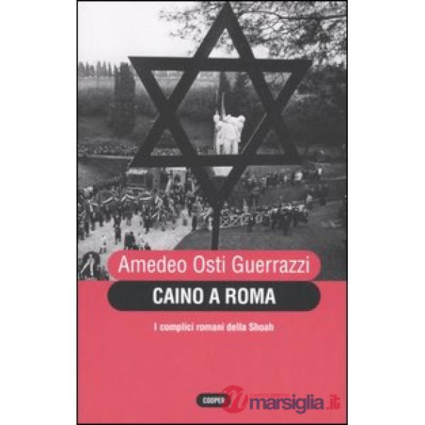 Caino a Roma. I complici romani della Shoah