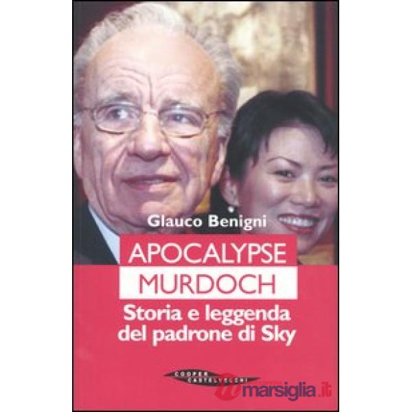 Apocalypse Murdoch. Storia e leggenda del padrone di Sky