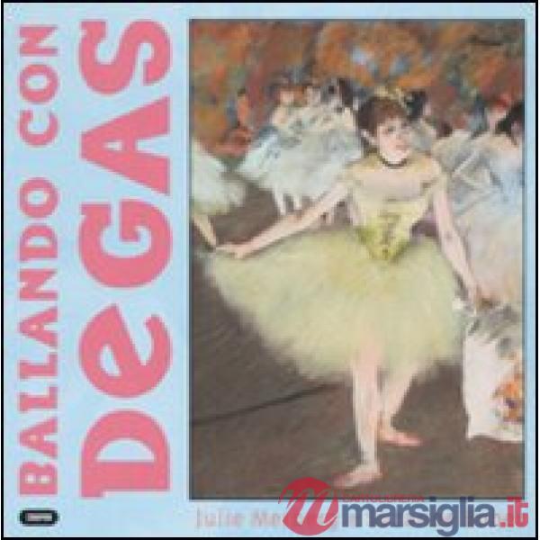 Ballando con Degas. Ediz. illustrata