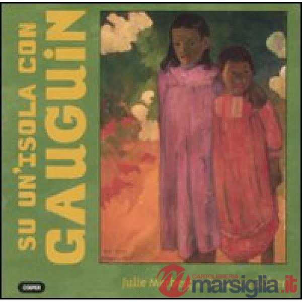 Su un'isola con Gauguin. Ediz. illustrata