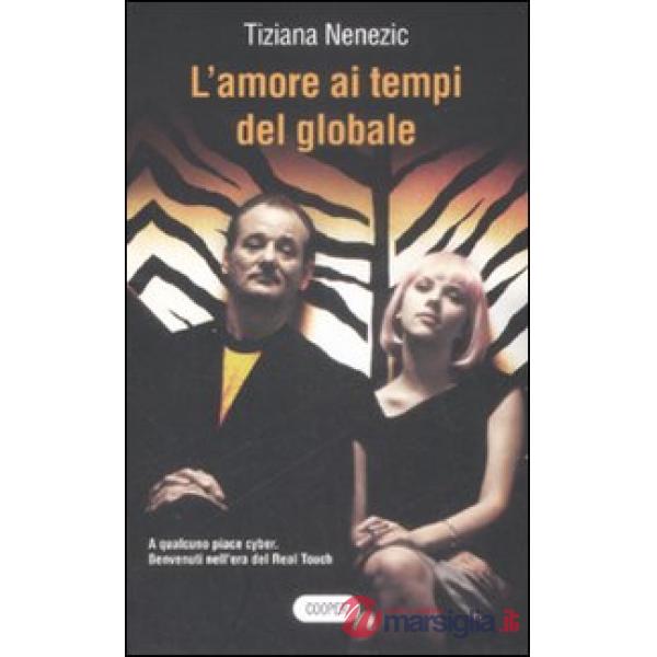 Amore ai tempi del globale. A qualcuno piace cyber. Benvenuti nell'era del Real Touch (L')